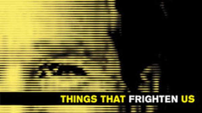 THINGS THAT FRIGHTEN US