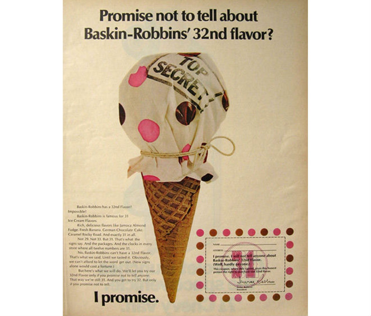 In 1970, Baskin-Robbins allowed customers to buy super-secret 32nd flavor, but only if they had a coupon and promised not to tell what it was. via Attic Paper