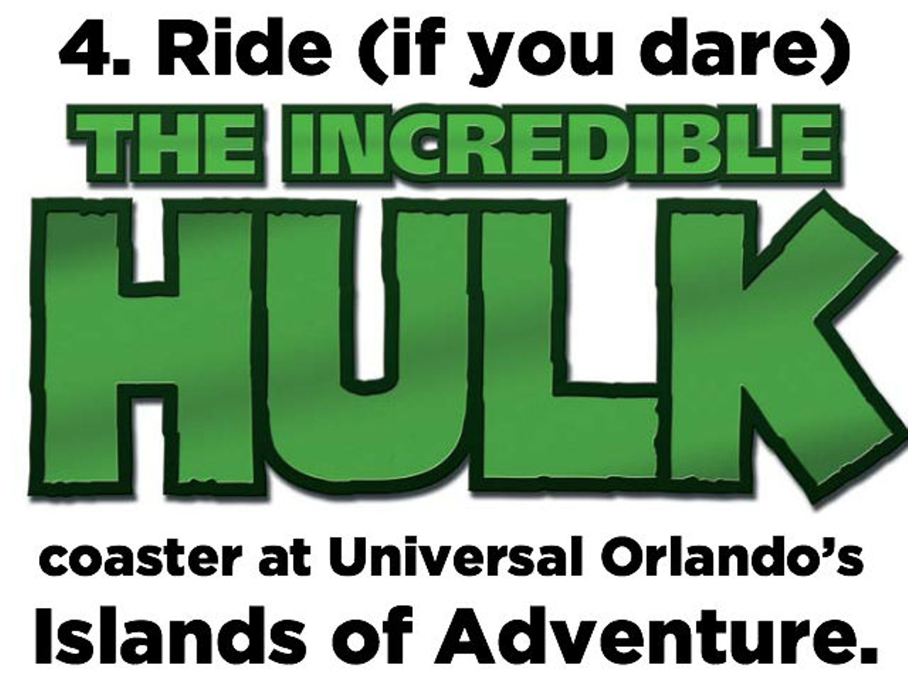4. Ride the Incredible Hulk Coaster at Universal Orlando&#146;s Islands of Adventure (universalorlando.com).