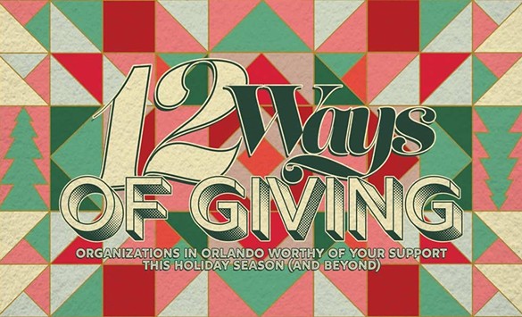 12 Ways of Giving: A dozen organizations doing essential work in Orlando worth your support