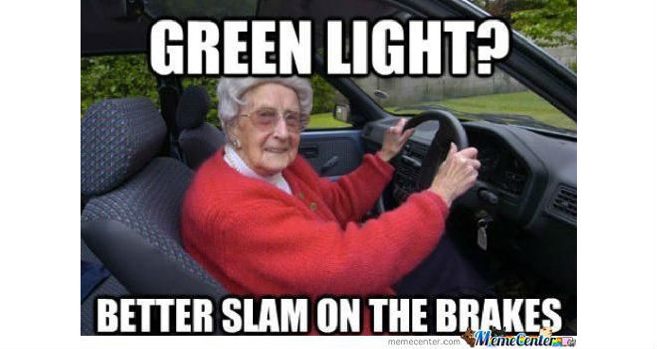 Yes, yes, please more jokes about traffic lights and senior citizens.