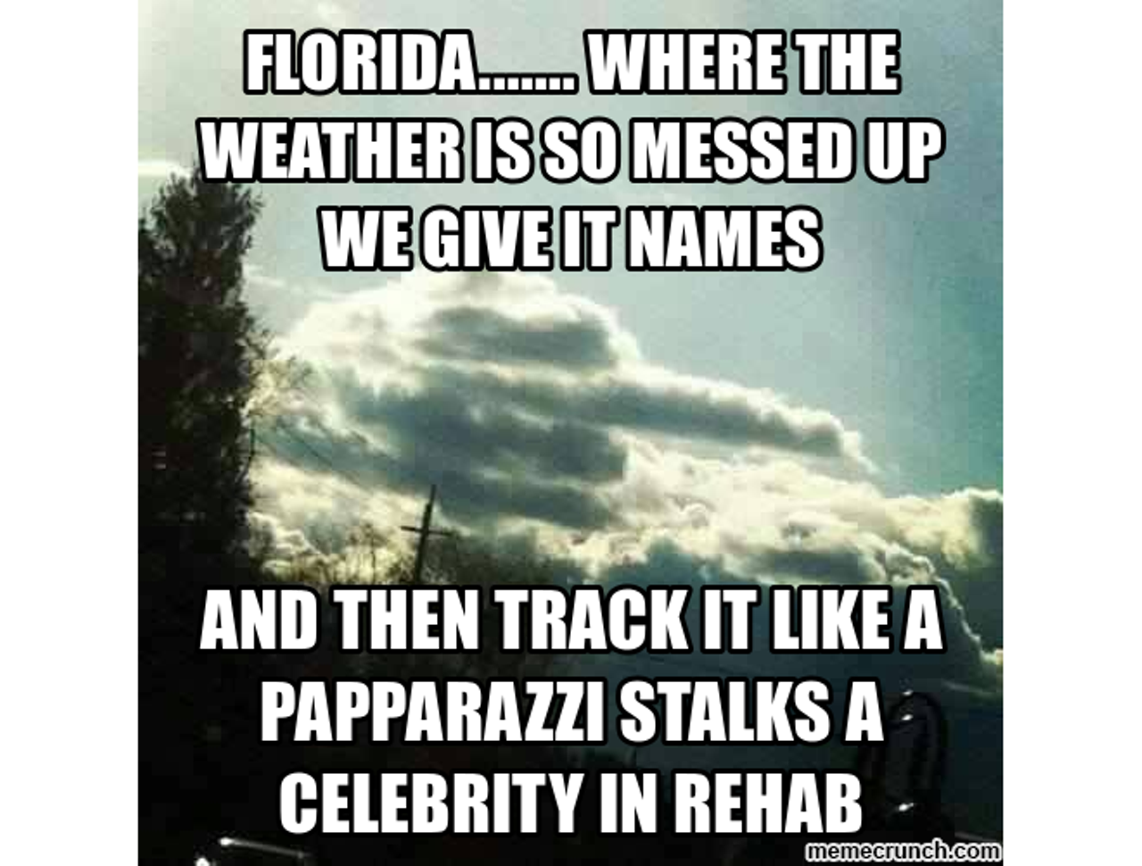 There's also a ton of memes about hurricanes. But, we'll just show this one.