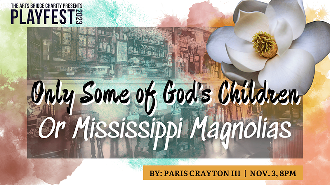 PlayFest: “Only Some of God’s Children or Mississippi Magnolias“