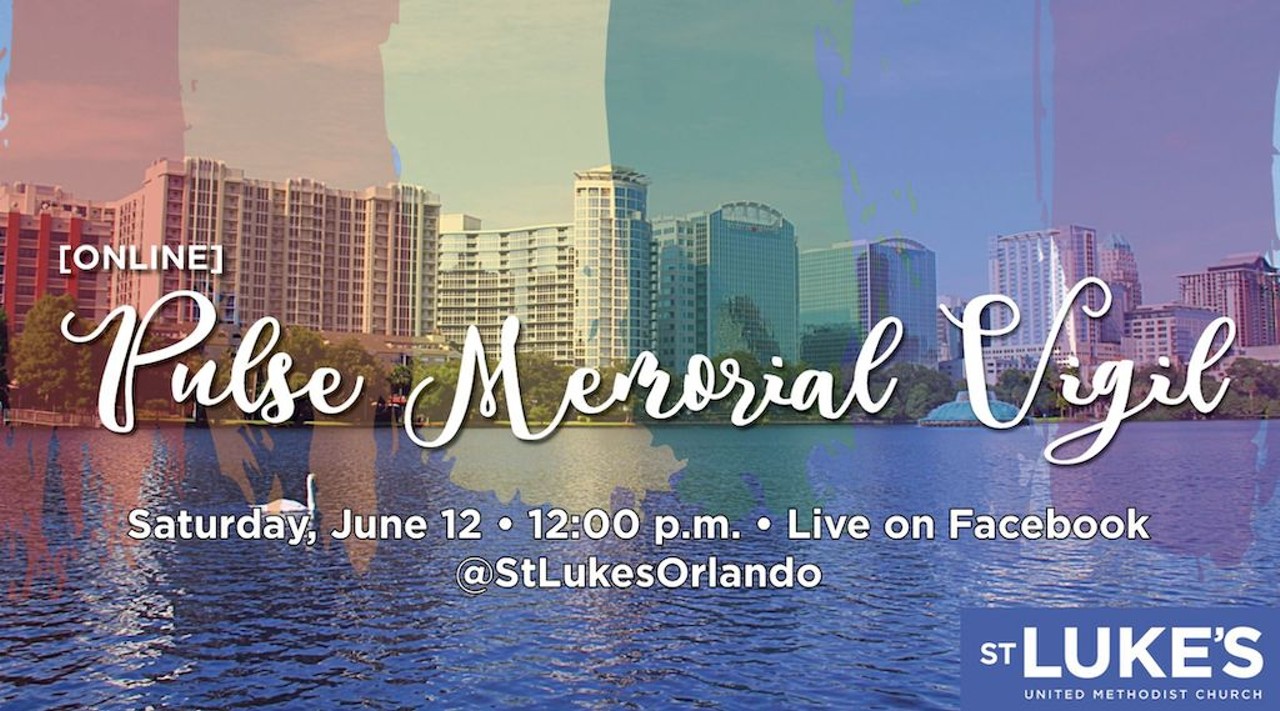Online Pulse Memorial Vigil 
June 12 12:00 p.m. to 1:00 p.m. Virtual event.  
St. Luke&#146;s United Methodist Church invites the Central Florida community to an online vigil in remembrance of the 5th anniversary of the Pulse tragedy in Orlando. A time of music, poetry, storytelling, and prayer for uplift the spirit and show love to Orlando. 
Photo via Online Pulse Memorial Vigil/Facebook