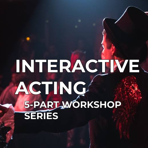 Interactive Acting: 5 Part Workshop Series